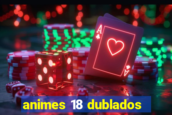 animes 18 dublados